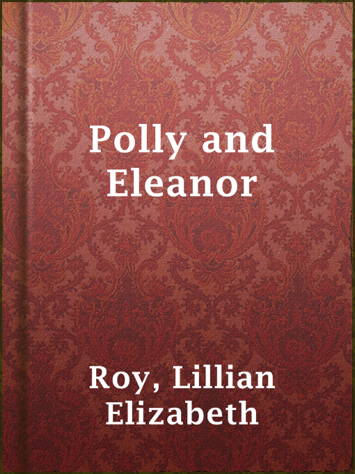 Title details for Polly and Eleanor by Lillian Elizabeth Roy - Available
